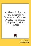 Anthologia Lyrica: Sive Lyricorum Graecorum Veterum, Praeter Pindarum, Reliquiae Potiores (1904)