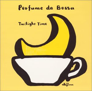 Perfume da Bossa ボッサのかほり~Twilight Time
