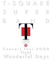 T-SQUARE SUPER BAND Concert Tour 2008 Final &ldquo;Wonderful Days&rdquo; [Blu-ray]