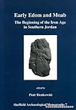 Early Edom and Moab : the beginning of the Iron Age in Southern Jordan