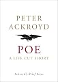 Poe: A Life Cut Short (Ackroyd's Brief Lives)
