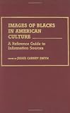 Images of Blacks in American Culture: A Reference Guide to Information Sources