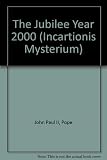 The great Jubilee of the Year 2000 : bull of indiction: 'Incarnationis mysterium'