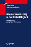 Produkt-Bild: Internationalisierung in der Kontraktlogistik: Theorie und Praxis auch f&uuml;r kleinere Unternehmen