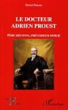 Le docteur Adrien Proust : P�re m�connu, pr�curseur oubli�