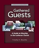 Gathered Guests: A Guide to Worship in the Lutheran Church
