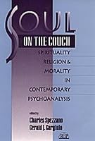 Soul on the Couch: Spirituality, Religion, and Morality in Contemporary Psychoanalysis (Relational Perspectives Book Series, 7)