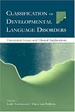 Classification of Developmental Language Disorders: Theoretical Issues and Clinical Implications