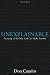 Unexplainable: Pursuing a Life Only God Can Make Possible