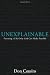 Unexplainable: Pursuing a Life Only God Can Make Possible