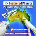 Feathered Phonics The Easy Way To Teach Your Bird To Speak Volume 6: The Australian Outback Edition