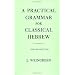 A Practical Grammar for Classical Hebrew