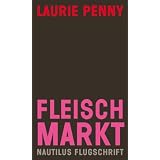 Fleischmarkt: Weibliche K�rper im Kapitalismusvon "Laurie Penny"