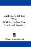 Wild Sports Of The West: With Legendary Tales And Local Sketches