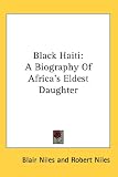 Black Haiti: A Biography Of Africa's Eldest Daughter