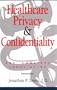 Healthcare Privacy and Confidentiality: The Complete Legal Guide
