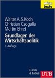 Grundlagen der Wirtschaftspolitik - Walter A. S. Koch, Christian Czogalla, Martin Ehret