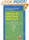 RoboCup-99: Robot Soccer World Cup III (Lecture Notes in Computer Science / Lecture Notes in Artificial Intelligence)