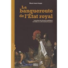 La banqueroute de l'Etat royal : La gestion des finances publiques de Colbert � la R�volution fran�aise