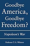 Goodbye America, goodbye freedom? : Napoleon's war : the global and personal clash of freedoms