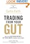 Trading from Your Gut: How to Use Right Brain Instinct & Left Brain Smarts to Become a Master Trader