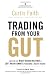 Trading from Your Gut: How to Use Right Brain Instinct & Left Brain Smarts to Become a Master Trader Trading from Your Gut: How to Use Right Brain Instinct & Left Brain Smarts to Become a Master Trader