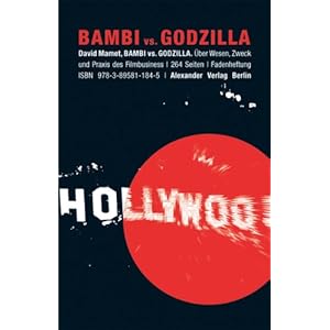 Bambi vs. Godzilla: Über Wesen, Zweck und Praxis des Filmbusiness