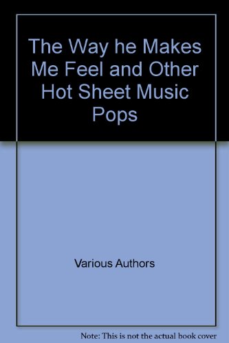 The Way he Makes Me Feel and Other Hot Sheet Music Pops, by Various Authors