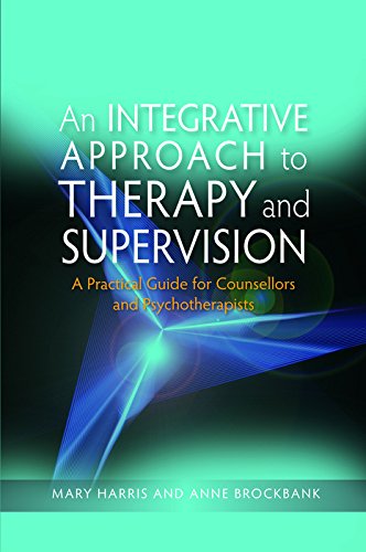 An Integrative Approach to Therapy and Supervision: A Practical Guide for Counsellors and Psychotherapists