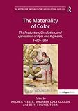 The materiality of color : the production, circulation, and application of dyes and pigments, 1400-1800