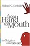 From Hand to Mouth: The Origins of Language From Hand to Mouth: The Origins of Language