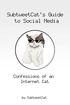 SubtweetCat's Guide to Social Media SubtweetCat's Guide to Social Media