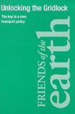 Cover of Unlocking the Gridlock by Christian Wolmar Friends of the Earth 1857503074