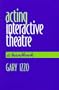 Acting Interactive Theatre : A Handbook