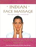The Art of Indian Face Massage: How to Give Yourself a Natural Facelift