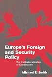 Europe`s Foreign and Security Policy: The Institutionalization of Cooperation (Themes in European Governance)