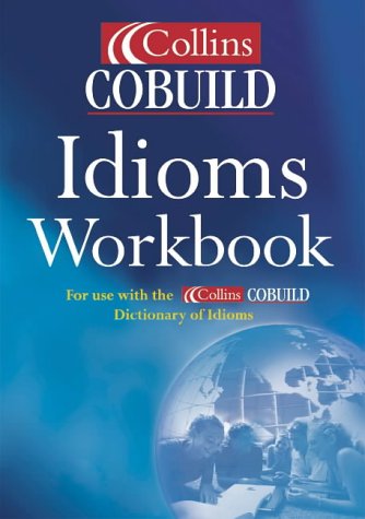 collins cobuild idioms workbook for use with collins cobuild english dictionary of idioms