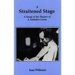 Straitened Stage: Study of the Theatre of Saunders Lewis