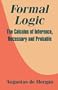 Formal Logic: The Calculus of Inference, Necessary and Probable