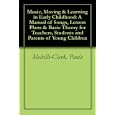 Music, Moving & Learning In Early Childhood: A Manual Of Songs, Lesson Plans & 