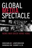 Global Media Spectacle: News War Over Hong Kong