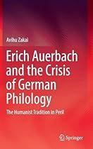 Erich Auerbach and the Crisis of German Philology: The Humanist Tradition in Peril