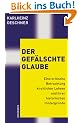 Der gef�lschte Glaube: Eine kritische Betrachtung kirchlicher Lehren und ihrer historischen Hintergr�nde