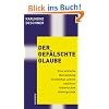 Der gef�lschte Glaube: Eine kritische Betrachtung kirchlicher Lehren und ihrer historischen Hintergr�nde