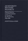 As Minority Becomes Majority: Federal Reaction to the Phenomenon of Women in the Work Force, 1920-1963 (Contributions in Women's Studies)