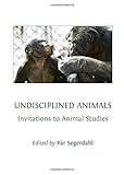 Undisciplined animals : invitations to animal studies