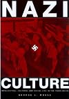 Nazi Culture: Intellectual, Cultural, and Social Life in the Third Reich (George L. Mosse Series in Modern European Cultural and Intellectual History)