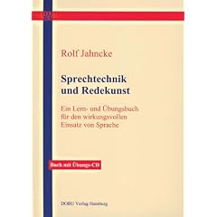 Sprechtechnik und Redekunst: Ein Lern- und �bungsbuch f�r den wirkungsvollen Einsatz von Sprache