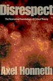 Disrespect: The Normative Foundations of Critical Theory