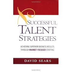 Successful Talent Strategies: Achieving Superior Business Results Through Market-Focused Staffing